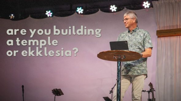 Are you building a temple or ekklesia?
